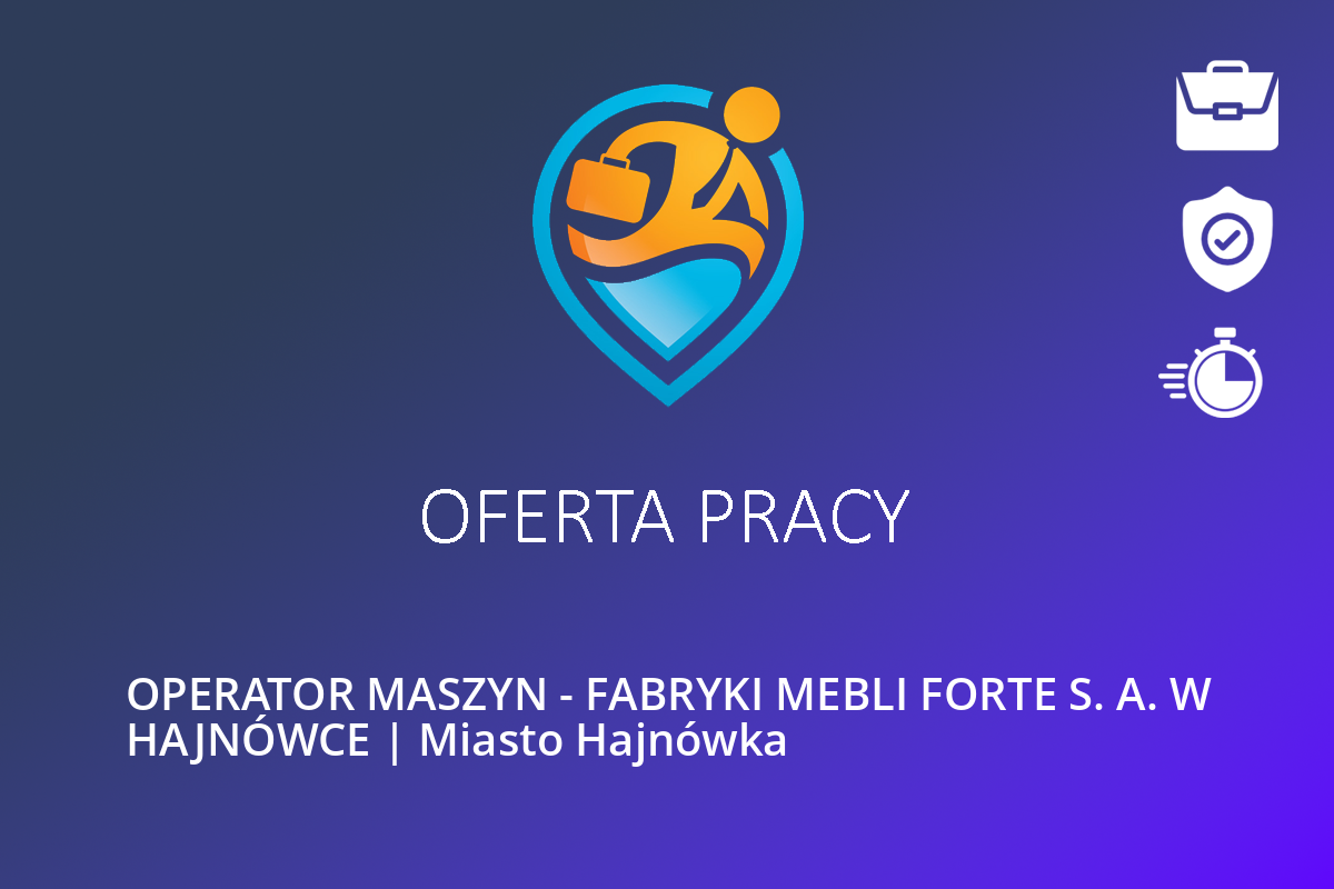 OPERATOR MASZYN – FABRYKI MEBLI FORTE S. A. W HAJNÓWCE | Miasto Hajnówka