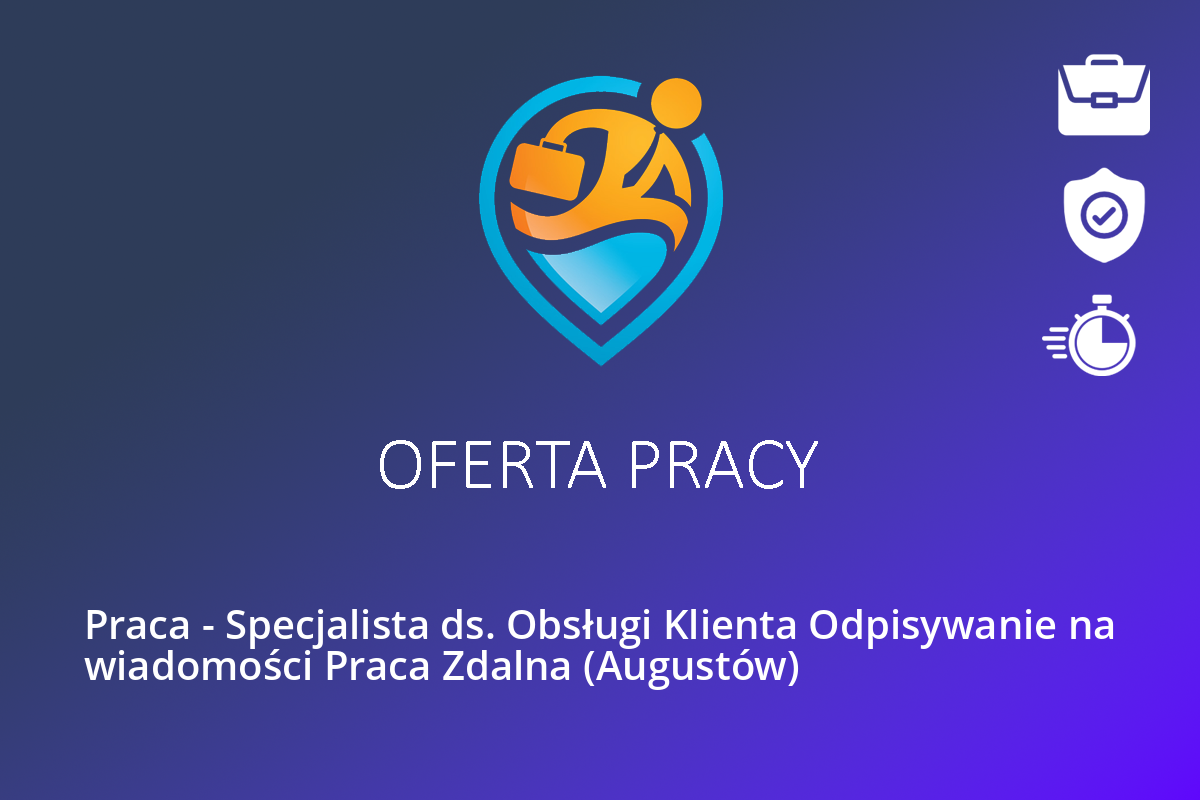 Praca – Specjalista ds. Obsługi Klienta Odpisywanie na wiadomości Praca Zdalna (Augustów)