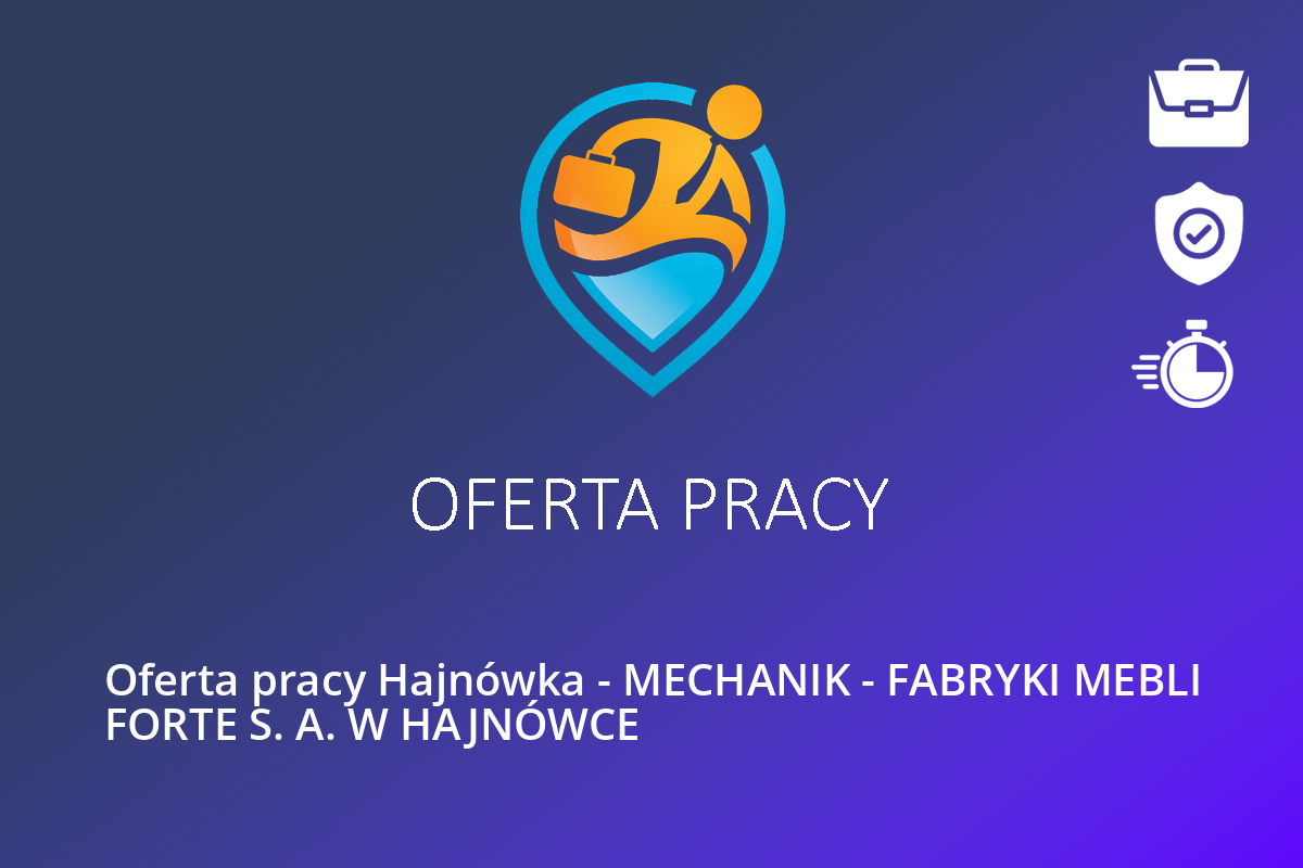 Oferta pracy Hajnówka – MECHANIK – FABRYKI MEBLI FORTE S. A. W HAJNÓWCE