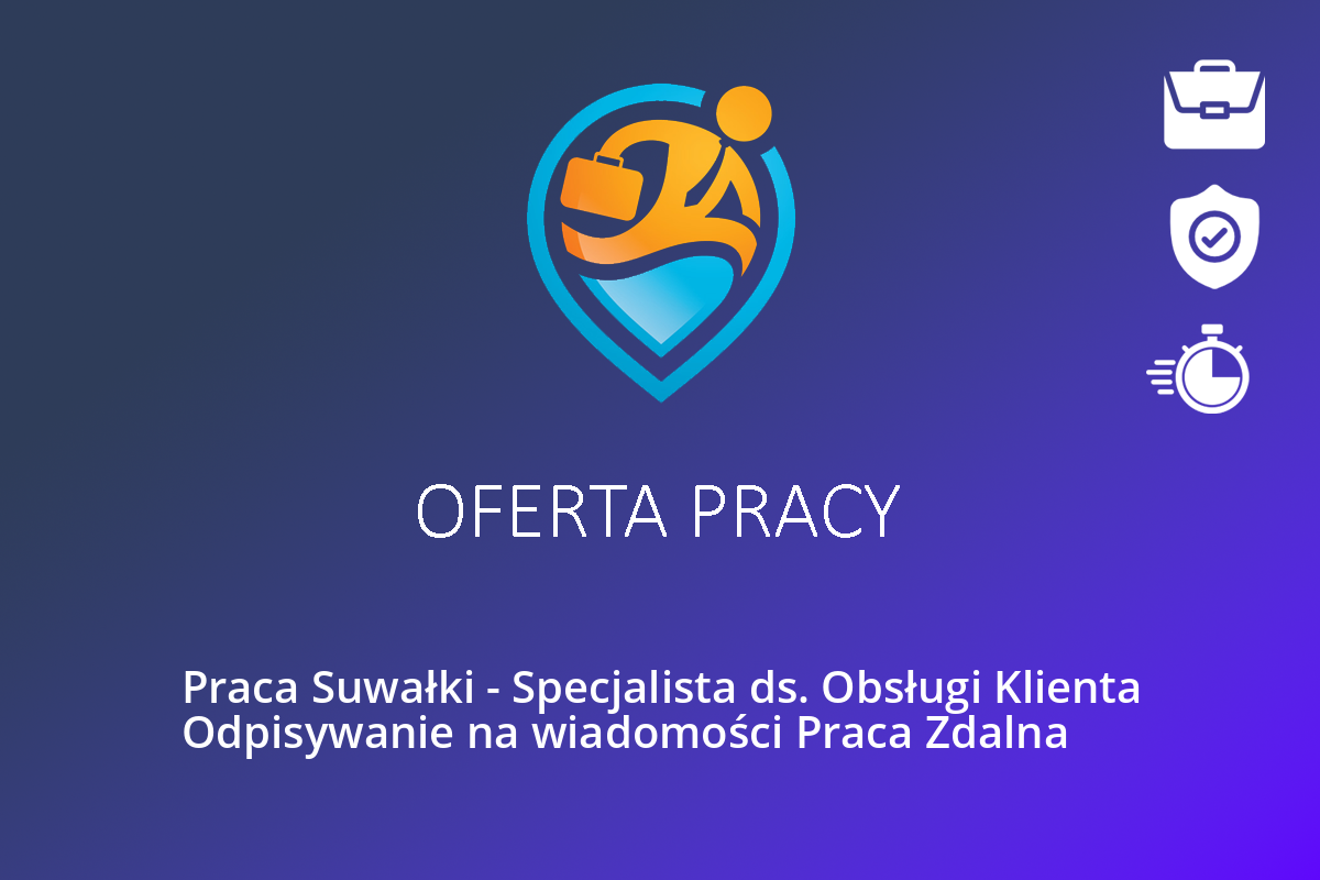 Praca Suwałki – Specjalista ds. Obsługi Klienta Odpisywanie na wiadomości Praca Zdalna