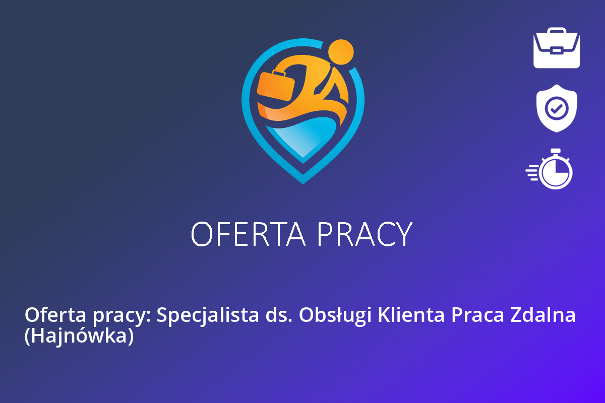 Oferta pracy: Specjalista ds. Obsługi Klienta Praca Zdalna  (Hajnówka)