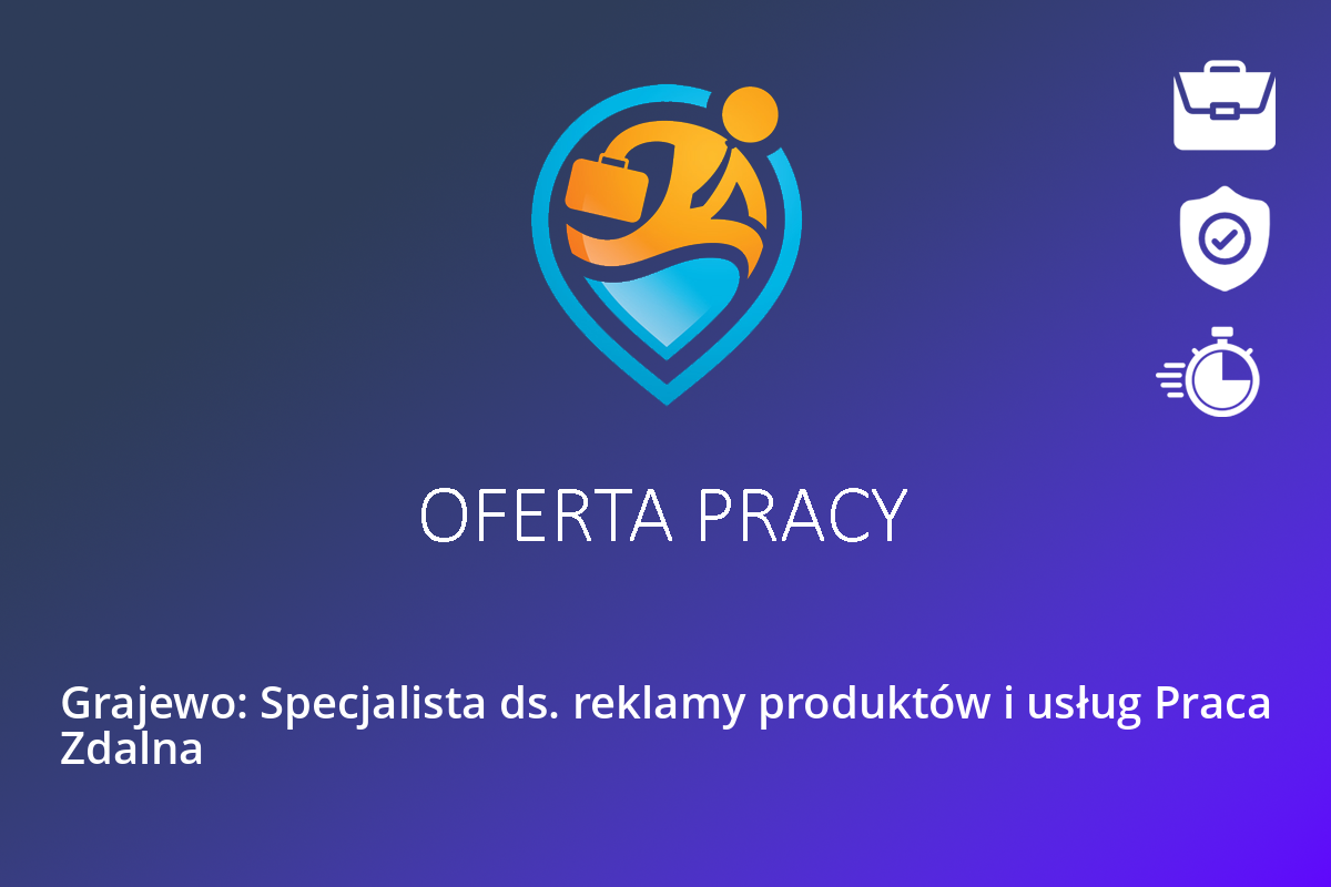 Grajewo: Specjalista ds. reklamy produktów i usług Praca Zdalna