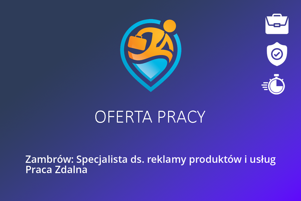 Zambrów: Specjalista ds. reklamy produktów i usług Praca Zdalna