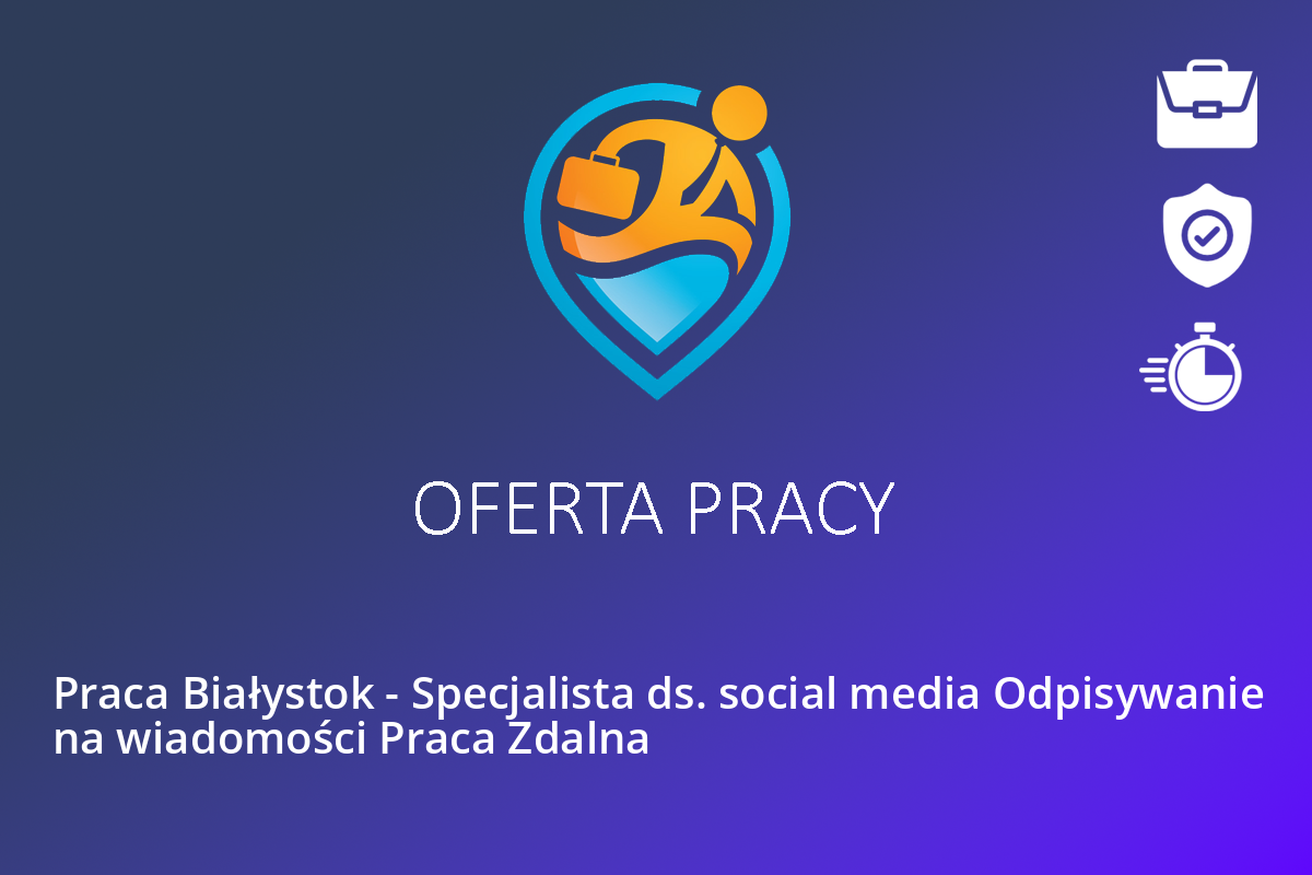 Praca Białystok – Specjalista ds. social media Odpisywanie na wiadomości Praca Zdalna