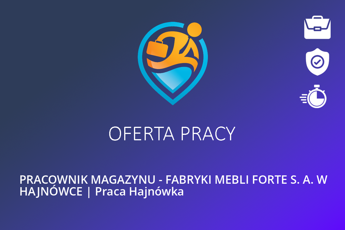 PRACOWNIK MAGAZYNU – FABRYKI MEBLI FORTE S. A. W HAJNÓWCE | Praca Hajnówka