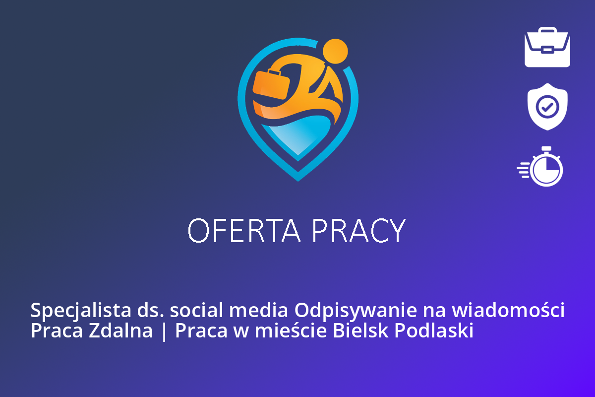 Specjalista ds. social media Odpisywanie na wiadomości Praca Zdalna | Praca w mieście Bielsk Podlaski