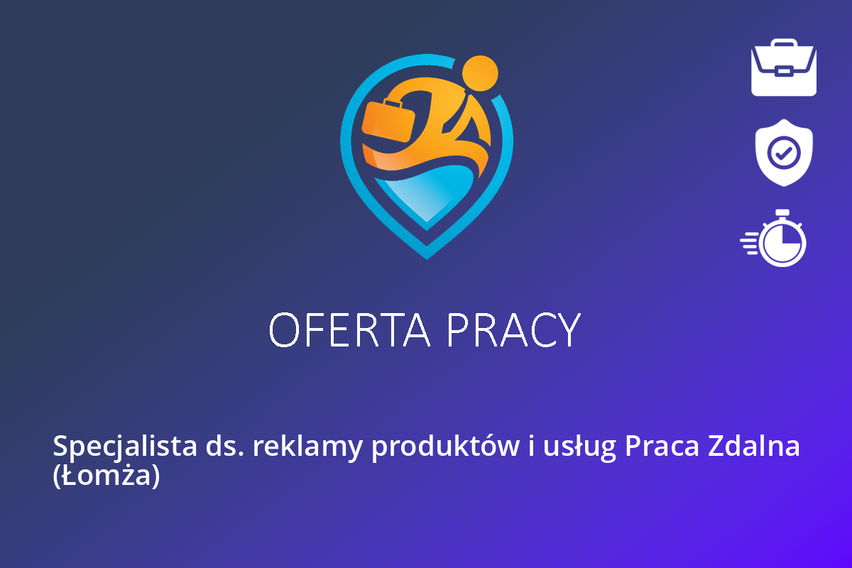 Specjalista ds. reklamy produktów i usług Praca Zdalna (Łomża)