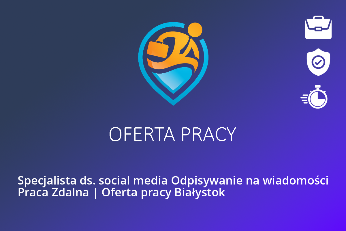 Specjalista ds. social media Odpisywanie na wiadomości Praca Zdalna | Oferta pracy Białystok