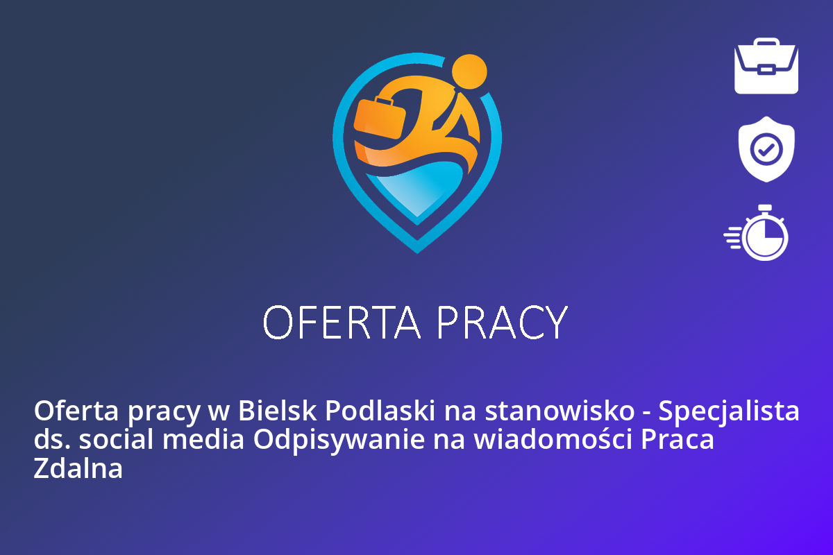Oferta pracy w Bielsk Podlaski na stanowisko – Specjalista ds. social media Odpisywanie na wiadomości Praca Zdalna