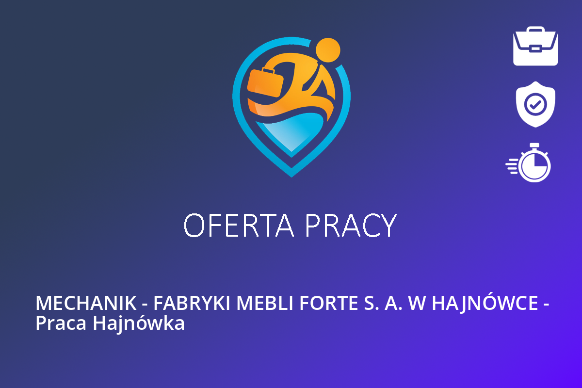 MECHANIK – FABRYKI MEBLI FORTE S. A. W HAJNÓWCE – Praca Hajnówka