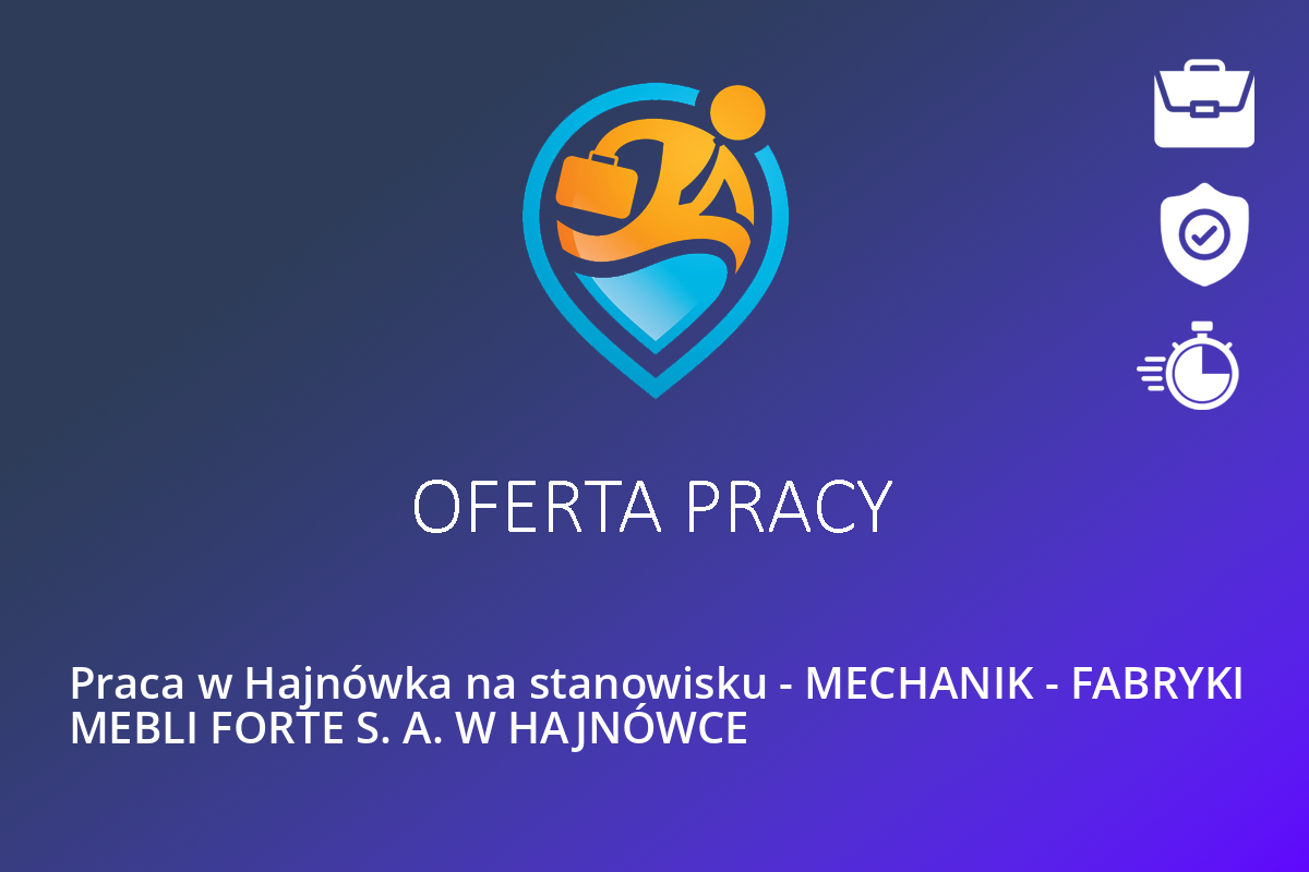 Praca w Hajnówka na stanowisku – MECHANIK – FABRYKI MEBLI FORTE S. A. W HAJNÓWCE