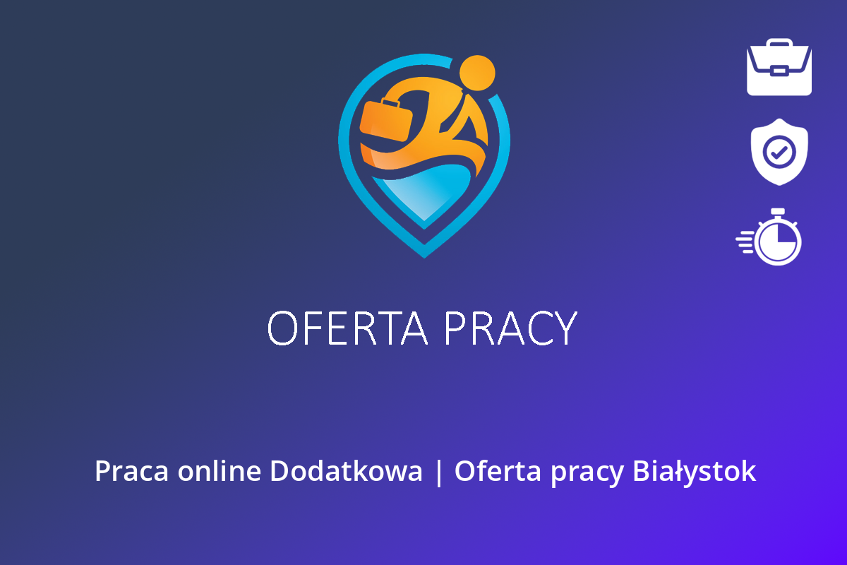 Praca online Dodatkowa | Oferta pracy Białystok