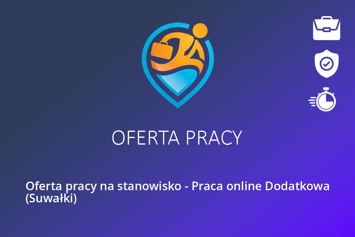 Oferta pracy na stanowisko – Praca online Dodatkowa (Suwałki)