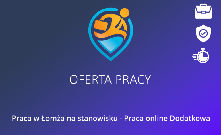 Praca w Łomża na stanowisku – Praca online Dodatkowa