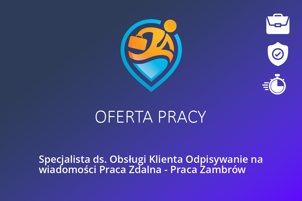 Specjalista ds. Obsługi Klienta Odpisywanie na wiadomości Praca Zdalna – Praca Zambrów