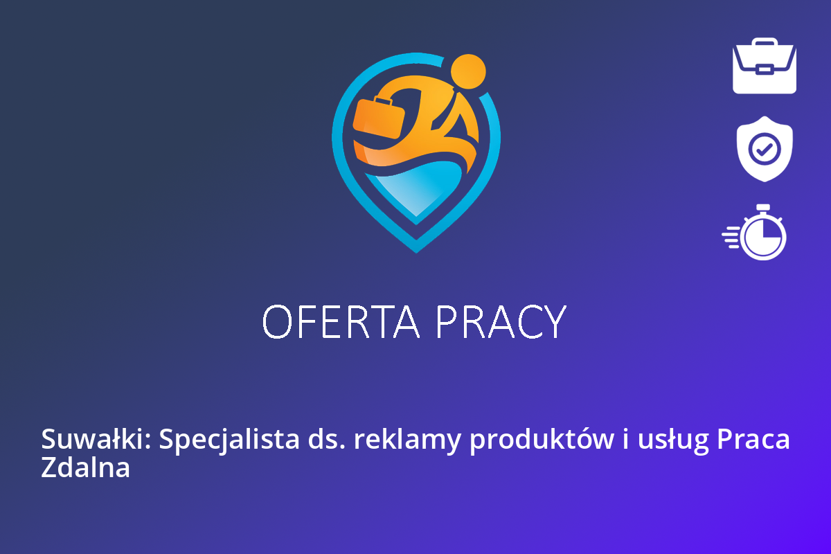 Suwałki: Specjalista ds. reklamy produktów i usług Praca Zdalna