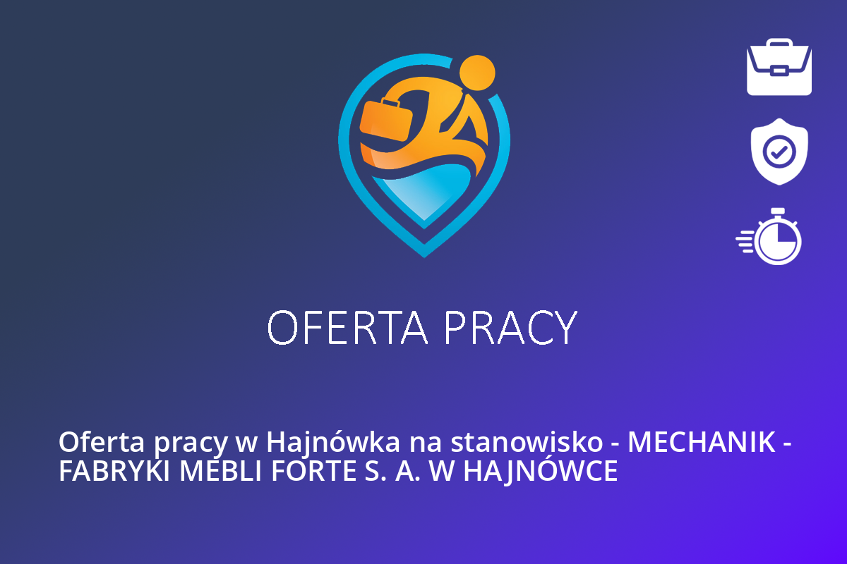 Oferta pracy w Hajnówka na stanowisko – MECHANIK – FABRYKI MEBLI FORTE S. A. W HAJNÓWCE