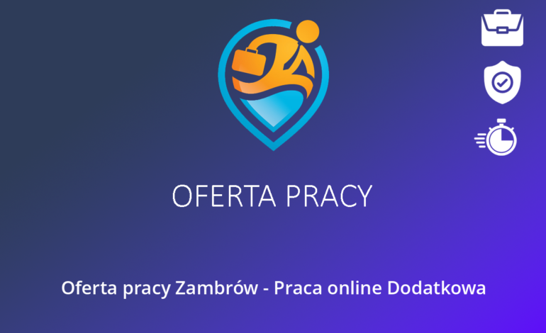 Oferta pracy Zambrów – Praca online Dodatkowa