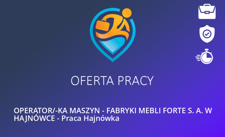 OPERATOR/-KA MASZYN – FABRYKI MEBLI FORTE S. A. W HAJNÓWCE – Praca Hajnówka