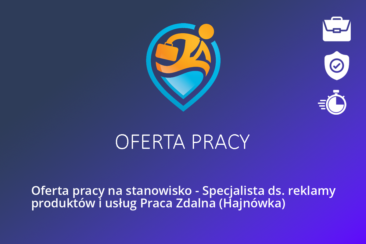 Oferta pracy na stanowisko – Specjalista ds. reklamy produktów i usług Praca Zdalna (Hajnówka)