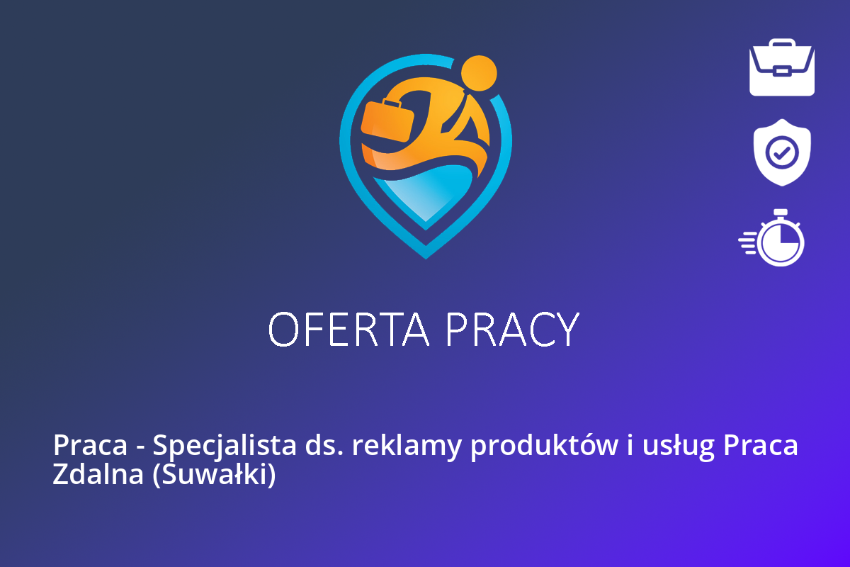 Praca – Specjalista ds. reklamy produktów i usług Praca Zdalna (Suwałki)